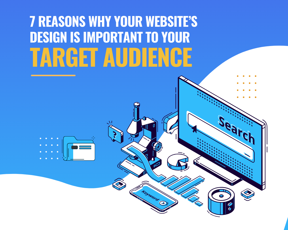 7 Reasons Why Your Website's Design is Important to Your Target Audience