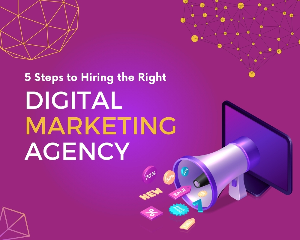 5 Steps to Hiring the Right Digital Marketing Agency