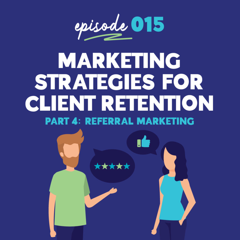 Marketing Strategies for Client Retention – Pt. 4 – Referral Marketing