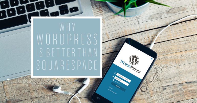 Why WordPress is Better Than Squarespace