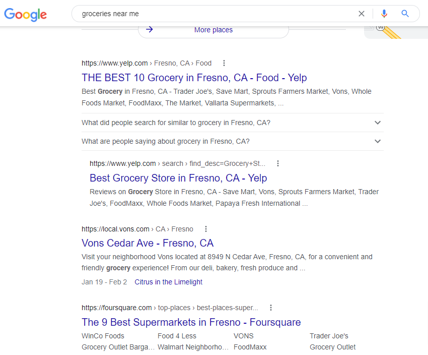 Organic Search Results for query "groceries near me" 1. Yelp. 2. Vons 3. Foursquare.com